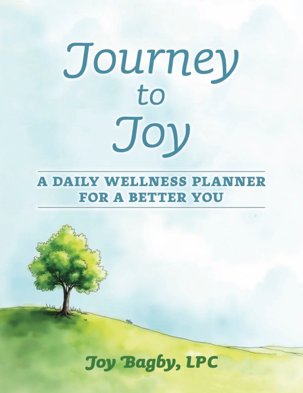 J2J workbook front cover front cover of the therapeutic workbook titled "Journey To Joy: A Daily Wellness Planner for a Better You" by Joy Bagby, LPC.
